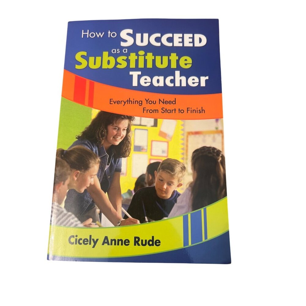How To Succeed As A Substitute Teacher By Cicely Anne Rude Paperback Book